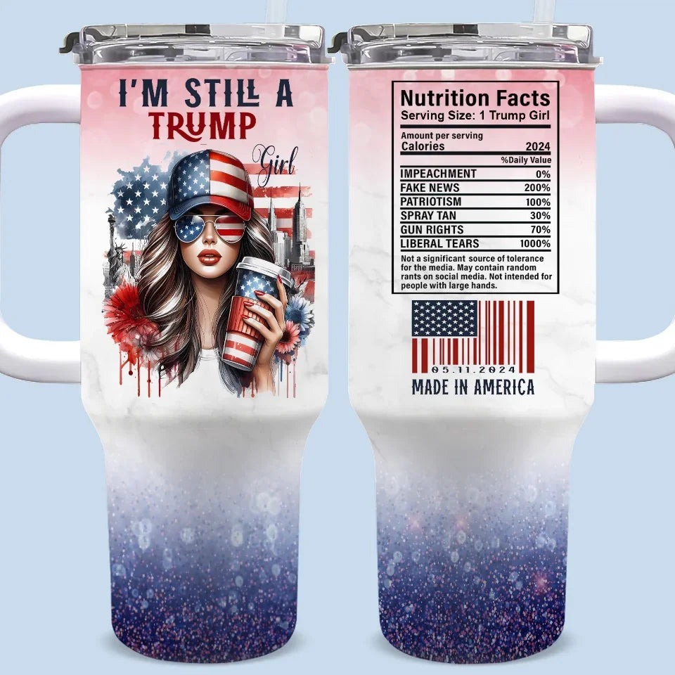 I'm Still A Trump Girl Tumbler Support MAGA Donald Trump 2024 Tumbler Gifts For Sister I'm Still A Trump Girl Tumbler Support MAGA Donald Trump 2024 Tumbler Gifts For Sister